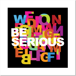 Be serious Posters and Art